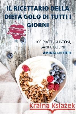 Il Ricettario Della Dieta Golo Di Tutti I Giorni Amedea Lettiere   9781837899388 Amedea Lettiere - książka