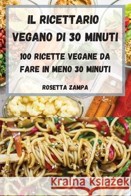 Il Ricettario Vegano Di 30 Minuti Rosetta Zampa 9781804650387 Rosetta Zampa - książka