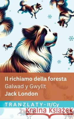 Il richiamo della foresta / Galwad y Gwyllt: Tranzlaty Italiano Cymraeg Jack London Tranzlaty 9781805729136 Tranzlaty - książka