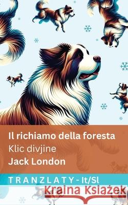 Il richiamo della foresta / Klic divjine: Tranzlaty Italiano Slovensčina Jack London Tranzlaty 9781805729068 Tranzlaty - książka