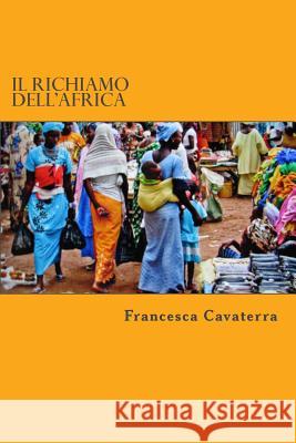 Il richiamo dell'Africa Cavaterra, Francesca 9781537530758 Createspace Independent Publishing Platform - książka