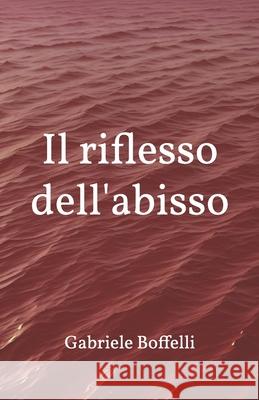 Il riflesso dell'abisso Gabriele Boffelli 9798307116166 Independently Published - książka