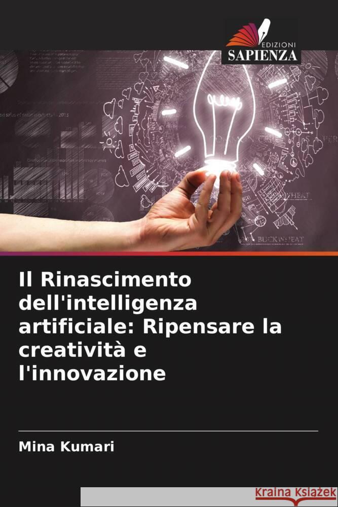 Il Rinascimento dell'intelligenza artificiale: Ripensare la creativit? e l'innovazione Mina Kumari 9786208137526 Edizioni Sapienza - książka