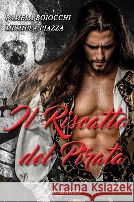 Il Riscatto del Pirata Pamela Boiocchi Michela Piazza 9781537293486 Createspace Independent Publishing Platform - książka