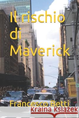Il rischio di Maverick Francesco Betti 9798401287618 Independently Published - książka