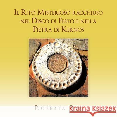 Il Rito Misterioso racchiuso nel Disco di Festo e nella Pietra di Kernos Rio, Roberta 9781467882989 Authorhouse - książka