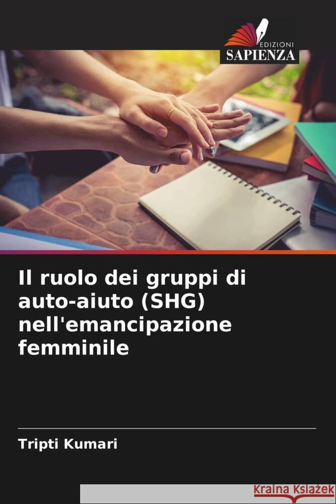 Il ruolo dei gruppi di auto-aiuto (SHG) nell'emancipazione femminile Kumari, Tripti 9786204926209 Edizioni Sapienza - książka