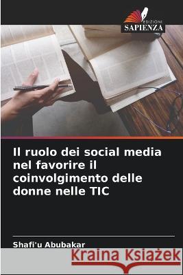 Il ruolo dei social media nel favorire il coinvolgimento delle donne nelle TIC Shafi'u Abubakar   9786205318751 Edizioni Sapienza - książka