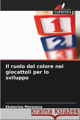 Il ruolo del colore nei giocattoli per lo sviluppo Morozova, Ekaterina 9786207653010 Edizioni Sapienza - książka