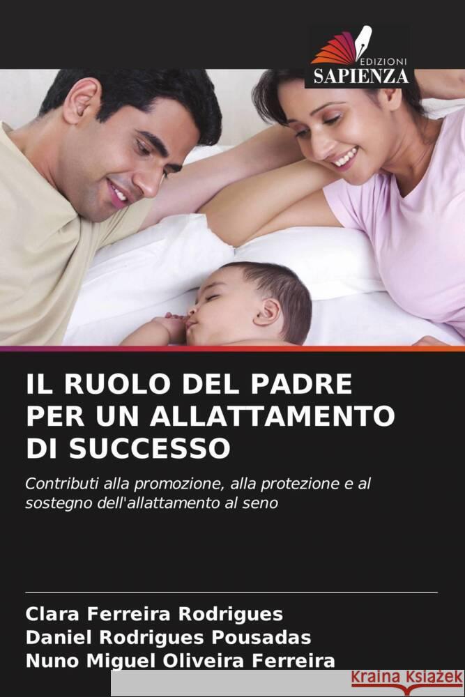IL RUOLO DEL PADRE PER UN ALLATTAMENTO DI SUCCESSO Ferreira Rodrigues, Clara, Rodrigues Pousadas, Daniel, Miguel Oliveira Ferreira, Nuno 9786209413834 Edizioni Sapienza - książka