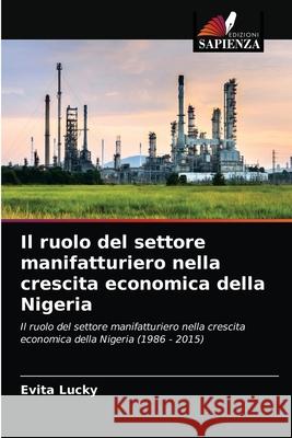 Il ruolo del settore manifatturiero nella crescita economica della Nigeria Evita Lucky 9786204068855 Edizioni Sapienza - książka