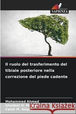 Il ruolo del trasferimento del tibiale posteriore nella correzione del piede cadente Ahmed, Mohammed, Majeed, Ghadeer H., Aaqail, Falah M. 9786209225772 Edizioni Sapienza - książka
