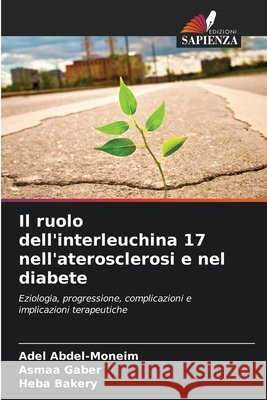 Il ruolo dell'interleuchina 17 nell'aterosclerosi e nel diabete Adel Abdel-Moneim Asmaa Gaber Heba Bakery 9786207539307 Edizioni Sapienza - książka