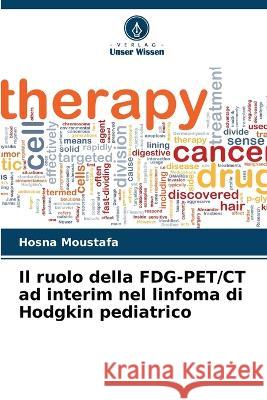 Il ruolo della FDG-PET/CT ad interim nel linfoma di Hodgkin pediatrico Hosna Moustafa 9786205339046 Verlag Unser Wissen - książka