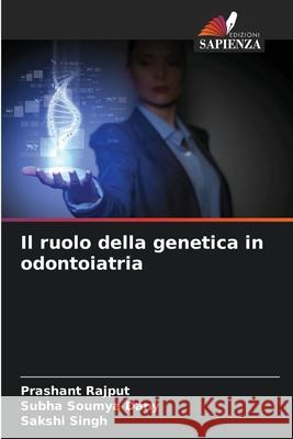 Il ruolo della genetica in odontoiatria Rajput, Prashant, Dany, Subha Soumya, Singh, Sakshi 9786203920154 Edizioni Sapienza - książka