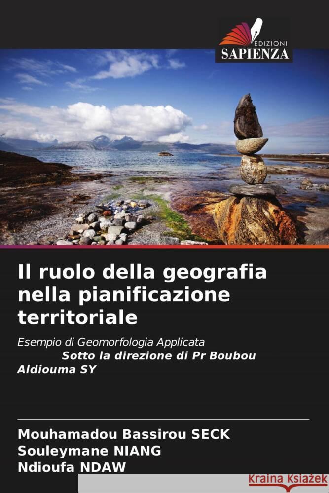 Il ruolo della geografia nella pianificazione territoriale SECK, Mouhamadou Bassirou, Niang, Souleymane, NDAW, Ndioufa 9786205420058 Edizioni Sapienza - książka