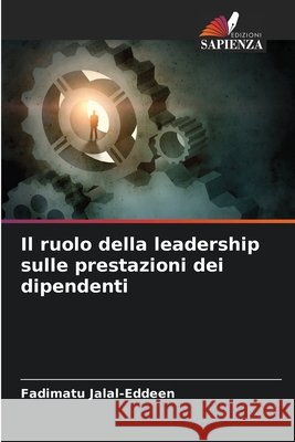 Il ruolo della leadership sulle prestazioni dei dipendenti Fadimatu Jalal-Eddeen 9786202478663 Edizioni Sapienza - książka