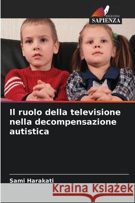 Il ruolo della televisione nella decompensazione autistica Harakati, Sami 9786209959004 Edizioni Sapienza - książka