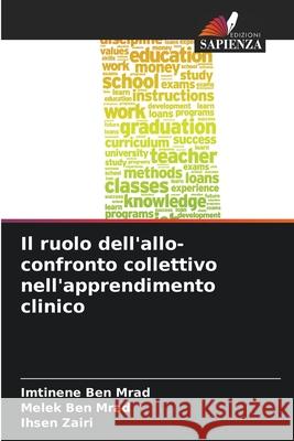 Il ruolo dell'allo-confronto collettivo nell'apprendimento clinico Imtinene Ben Mrad, Melek Ben Mrad, Ihsen Zairi 9786204121482 Edizioni Sapienza - książka