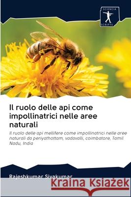 Il ruolo delle api come impollinatrici nelle aree naturali Sivakumar, Rajeshkumar 9786200961051 Sciencia Scripts - książka