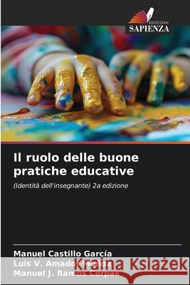 Il ruolo delle buone pratiche educative Castillo García, Manuel, Amador Muñoz, Luis V., Ramos Corpas, Manuel J. 9786209042713 Edizioni Sapienza - książka