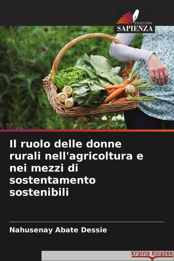Il ruolo delle donne rurali nell'agricoltura e nei mezzi di sostentamento sostenibili Abate Dessie, Nahusenay 9786206299417 Edizioni Sapienza - książka