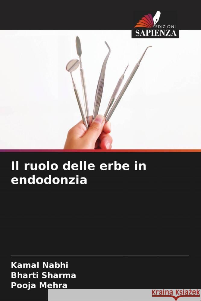 Il ruolo delle erbe in endodonzia Kamal Nabhi Bharti Sharma Pooja Mehra 9786207505302 Edizioni Sapienza - książka