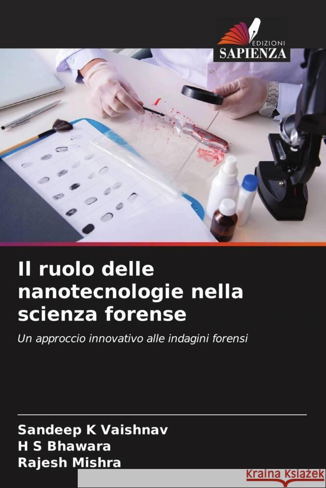 Il ruolo delle nanotecnologie nella scienza forense Vaishnav, Sandeep K, Bhawara, H S, Mishra, Rajesh 9786205439661 Edizioni Sapienza - książka