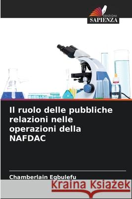 Il ruolo delle pubbliche relazioni nelle operazioni della NAFDAC Egbulefu, Chamberlain 9786209376443 Edizioni Sapienza - książka