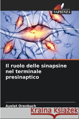 Il ruolo delle sinapsine nel terminale presinaptico Orenbuch, Ayelet 9786209533600 Edizioni Sapienza - książka