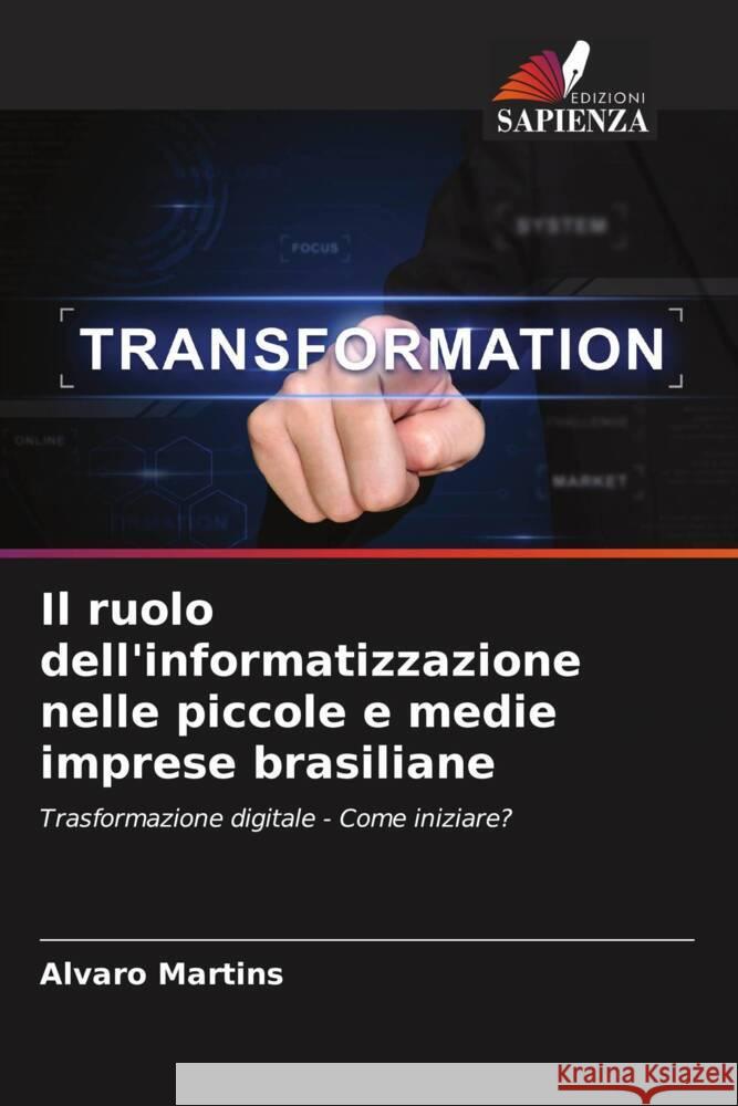 Il ruolo dell'informatizzazione nelle piccole e medie imprese brasiliane Alvaro Martins 9786208142636 Edizioni Sapienza - książka