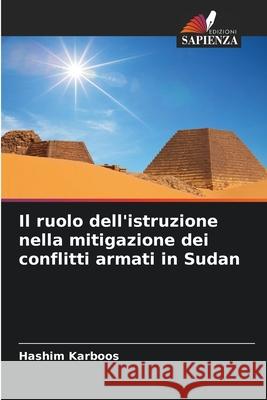 Il ruolo dell'istruzione nella mitigazione dei conflitti armati in Sudan Karboos, Hashim 9786139807345 Edizioni Sapienza - książka