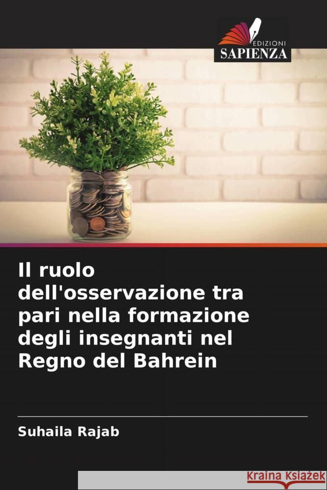 Il ruolo dell'osservazione tra pari nella formazione degli insegnanti nel Regno del Bahrein Suhaila Rajab 9786208133290 Edizioni Sapienza - książka