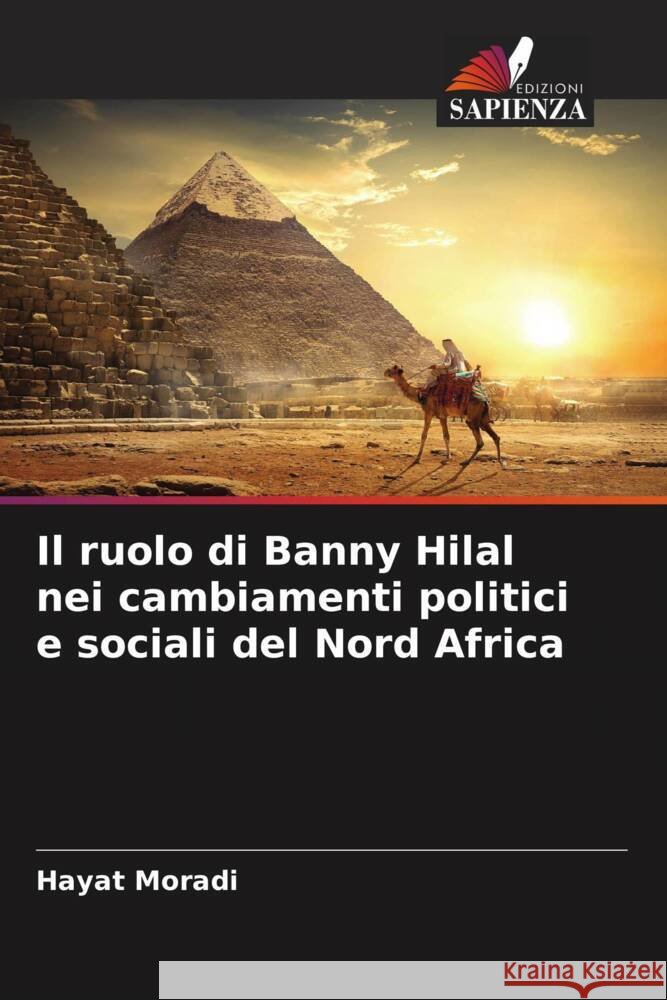 Il ruolo di Banny Hilal nei cambiamenti politici e sociali del Nord Africa Moradi, Hayat 9786204595399 Edizioni Sapienza - książka