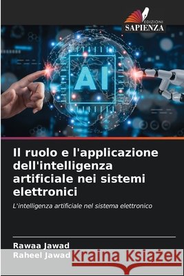 Il ruolo e l'applicazione dell'intelligenza artificiale nei sistemi elettronici Rawaa Jawad Raheel Jawad 9786209950674 Edizioni Sapienza - książka