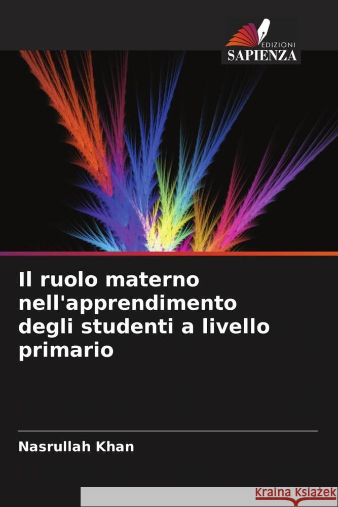 Il ruolo materno nell'apprendimento degli studenti a livello primario Nasrullah Khan 9786207372690 Edizioni Sapienza - książka