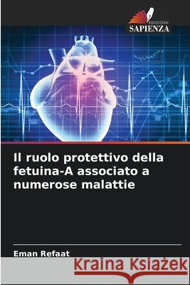 Il ruolo protettivo della fetuina-A associato a numerose malattie Refaat, Eman 9786209469855 Edizioni Sapienza - książka