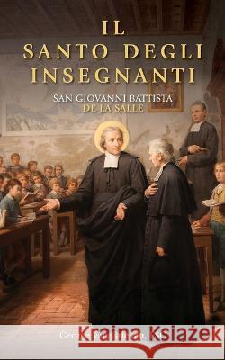 Il Santo Degli Insegnanti: San Giovanni Battista de la Salle Rodolfo Meoli Fsc John Guasconi Fsc George Van Grieken Fsc 9798357243782 Independently Published - książka
