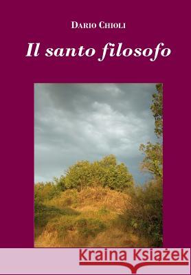 Il Santo Filosofo Dario Chioli 9781326250034 Lulu.com - książka