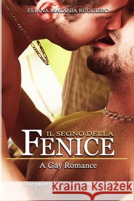 Il Segno della Fenice: A Gay Romance Eliana Matani 9781077698703 Independently Published - książka