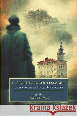 Il segreto inconfessabile: Le indagini di Tony della Rocca Rubina E Rossi 9788832238310 Chance Edizioni - książka