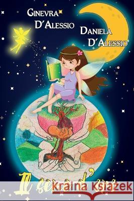 Il Seme d'Oro Ginevra D'Alessio, Daniela D'Alessio 9798844432026 Independently Published - książka