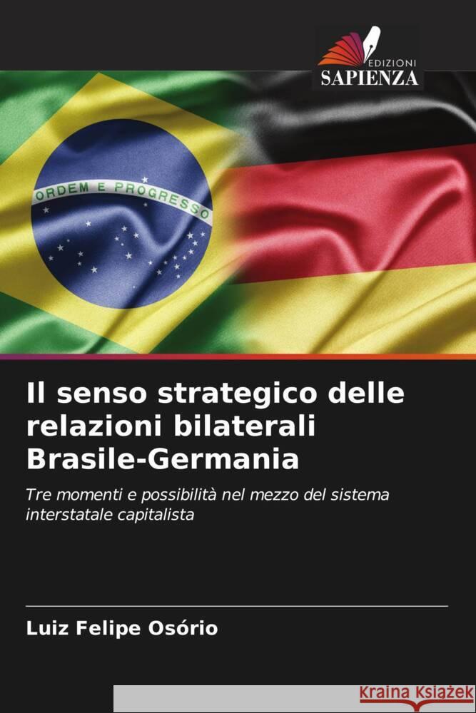 Il senso strategico delle relazioni bilaterali Brasile-Germania Luiz Felipe Os?rio 9786206976226 Edizioni Sapienza - książka