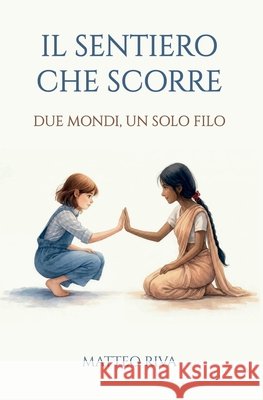Il sentiero che scorre: Due mondi, un solo filo Riva, Matteo 9798199323116 Independently Published - książka
