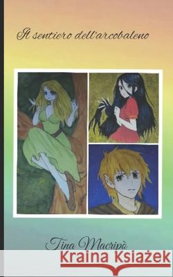 Il sentiero dell'arcobaleno Tina Macripò, Rosanna Todaro 9798600204560 Independently Published - książka