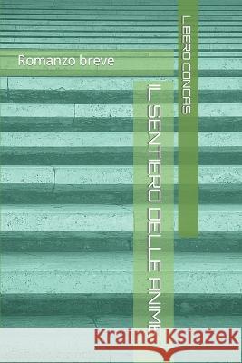 Il Sentiero Delle Anime: Romanzo breve Libero Concas   9781099601620 Independently Published - książka