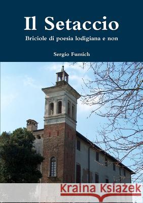 Il Setaccio. Briciole Di Poesia Lodigiana E Non Sergio Fumich 9781471099915 Lulu.com - książka