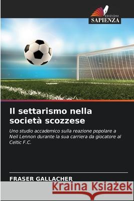 Il settarismo nella società scozzese Fraser Gallacher 9786204124612 Edizioni Sapienza - książka