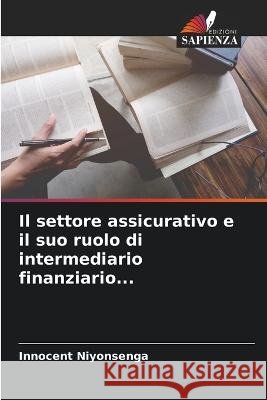 Il settore assicurativo e il suo ruolo di intermediario finanziario... Innocent Niyonsenga   9786206140474 Edizioni Sapienza - książka