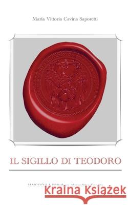 Il sigillo di Teodoro Maria Vittoria Cavina Saporetti 9788827805930 Youcanprint - książka